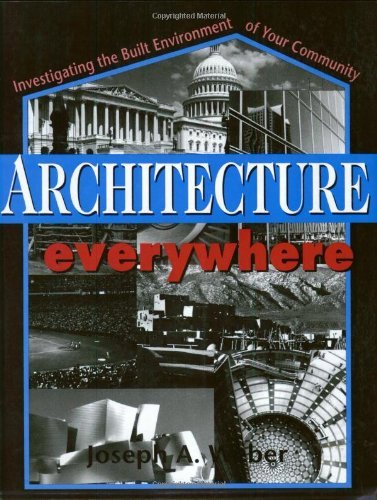 Joseph A. Weber Architecture Everywhere Investigating The Built Environment Of Your Commu 
