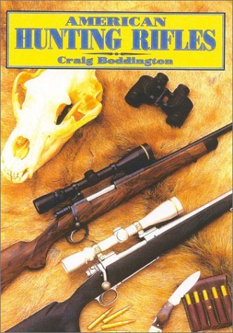 Craig Boddington American Hunting Rifles Their Application In The Field For Practical Shoo 