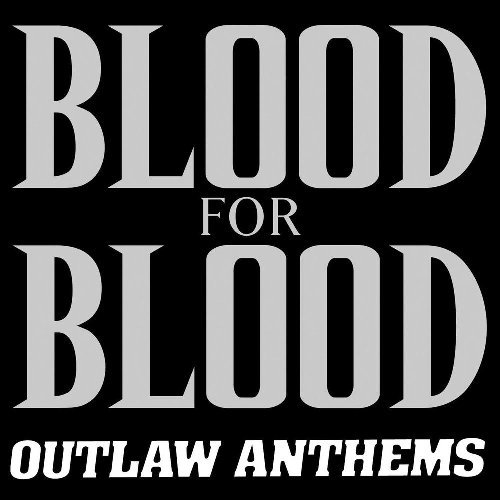 Blood For Blood Outlaw Anthems 