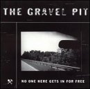 Gravel Pit/No One Here Gets In For Free