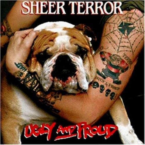 Sheer Terror Ugly & Proud 