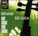 Dennis Deluca/Not What You Think