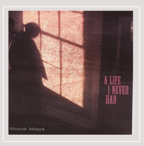 Alastair Moock/Life I Never Had