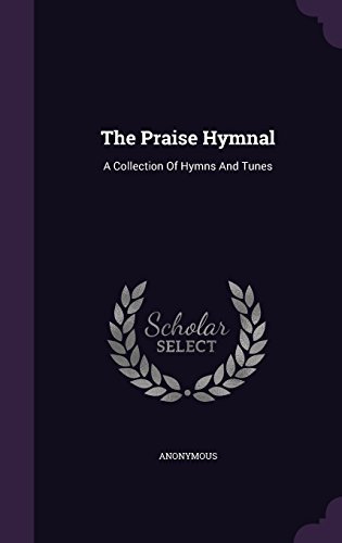 Anonymous/The Praise Hymnal@ A Collection of Hymns and Tunes