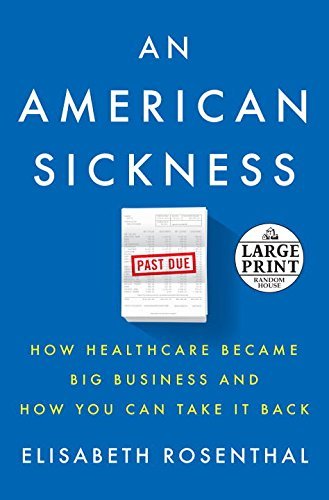 Elisabeth Rosenthal/An American Sickness@ How Healthcare Became Big Business and How You Ca@LARGE PRINT