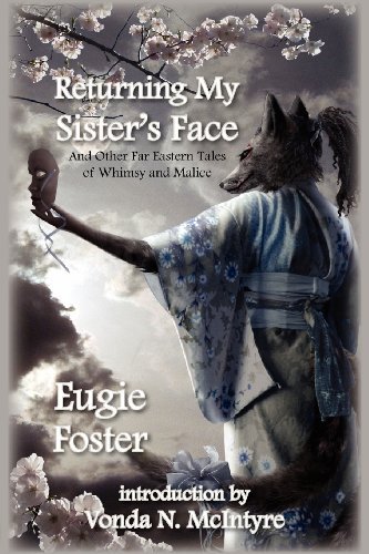 Eugie Foster/Returning My Sister's Face@ And Other Far Eastern Tales of Whimsy and Malice