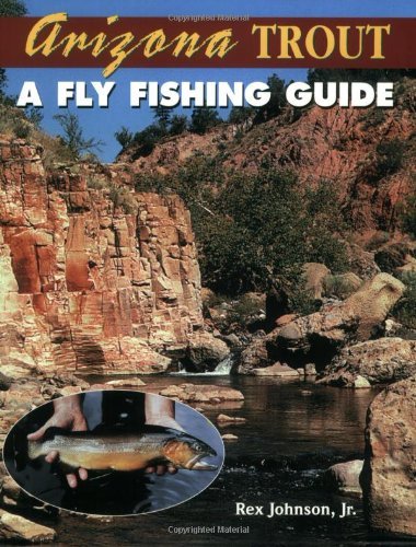 Johnson Rex Jr. Arizona Trout A Fly Fishing Guide 