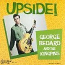 George & The Kingpins Bedard/Upside!