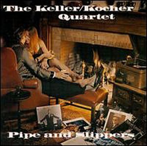 Keller/Kocher Quartet/Pipe & Slippers
