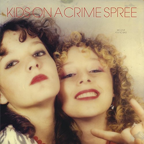 Kids On A Crime Spree/We Love You So Bad