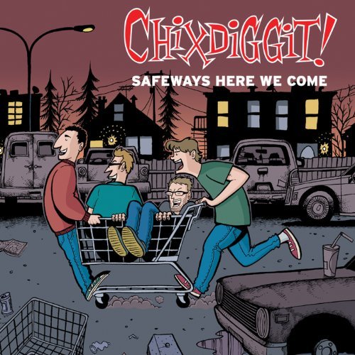 Chixdiggit!/Safeways Here We Come