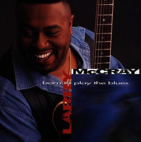 Mccray Larry Born To Play The Blues 