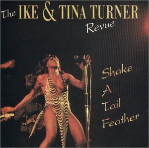 The Ike & Tina Turner Revue/Shake A Tail Feather