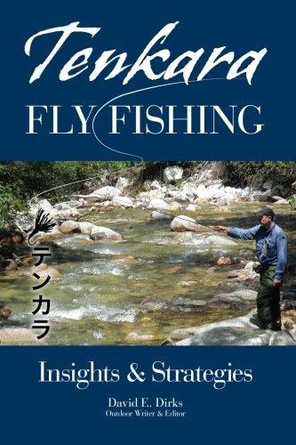 David E. Dirks Tenkara Fly Fishing Insights & Strategies 