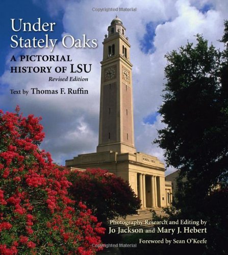Thomas F. Ruffin Under Stately Oaks A Pictorial History Of Lsu Revised 