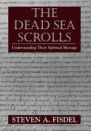 Steven a. Fisdel/Dead Sea Scrolls Understanding Their Spritual Mess
