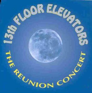 Thirteenth Floor Elevators/Reunion Concert