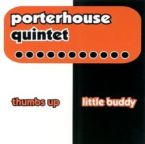 Porterhouse Quintet/Thumbs Up Little Buddy