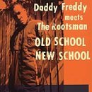 Daddy Freddy/Rootsman/Old School New School