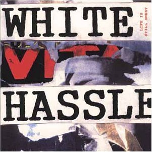 White Hassle/Life Is Still Sweet