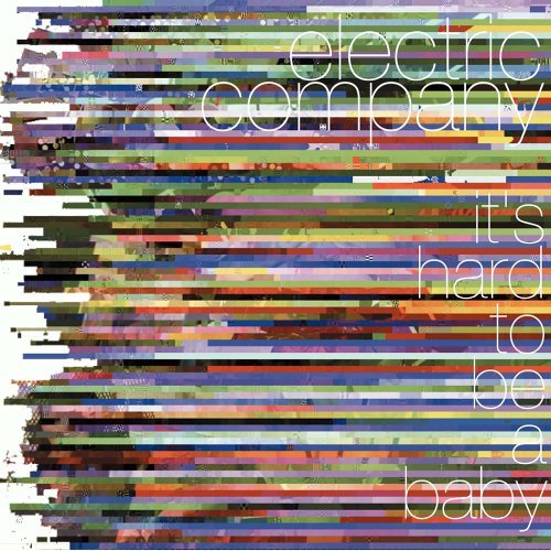 Electric Company/Its Hard To Be A Baby