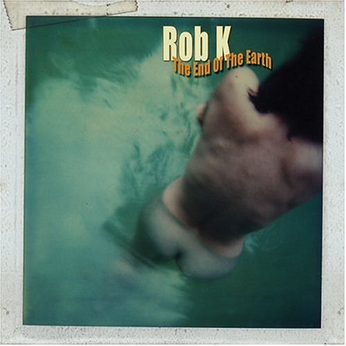 Rob K/End Of The Earth