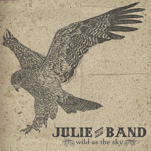 Julie (The Band)/Wild As The Sky