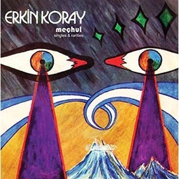 Erkin Koray/Mechul: Singles & Rarities