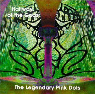 Legendary Pink Dots/Hallway Of The Gods