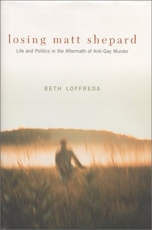 Beth Loffreda/Losing Matt Shepard@Life And Politics In The Aftermath Of Anti-Gay Mu