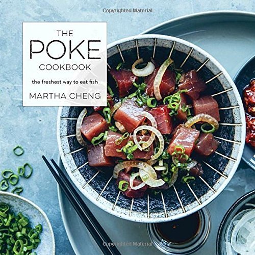 Martha Cheng The Poke Cookbook The Freshest Way To Eat Fish 