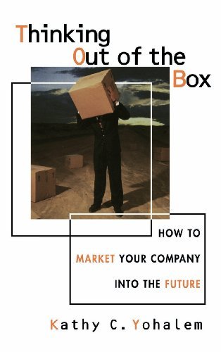 Kathy Yohalem/Thinking Out of the Box@ How to Market Your Company Into the Future