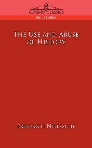 Friedrich Nietzsche/The Use And Abuse Of History