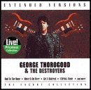 George & Destroyers Thorogood/Extended Versions@Encore Collection