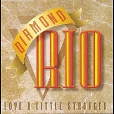 Diamond Rio/Love A Little Stronger