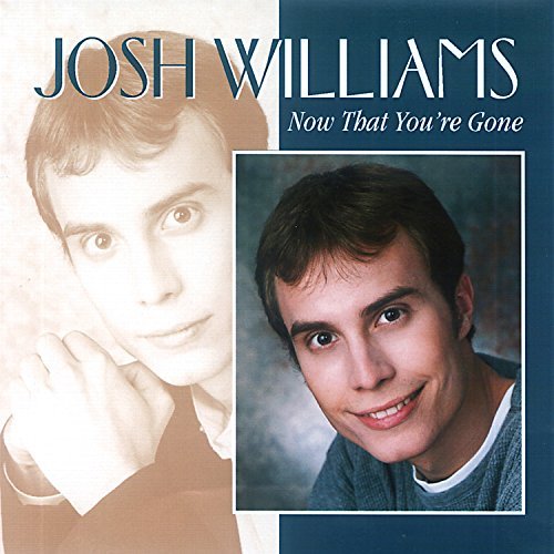Josh Williams/Now That You'Re Gone