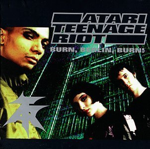 Atari Teenage Riot/Burn Berlin Burn