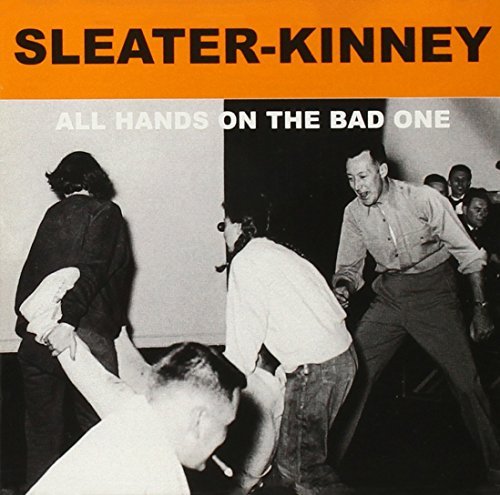 Sleater-Kinney/All Hands On The Bad One