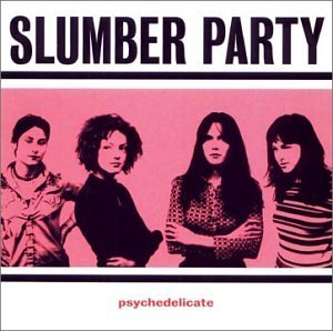 Slumber Party/Psychedelicate