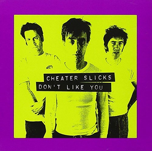 Cheater Slicks/Don'T Like You