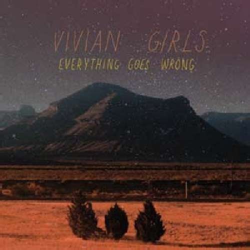 Vivian Girls/Everything Goes Wrong