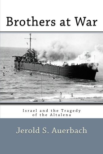 Jerold S. Auerbach Brothers At War Israel And The Tragedy Of The Altalena 