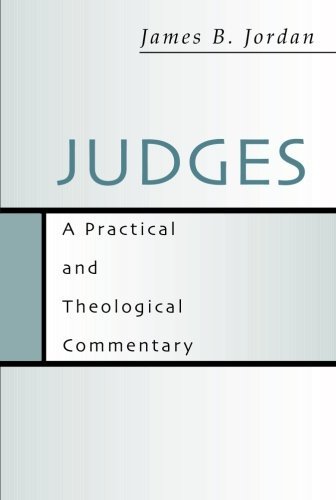 James B. Jordan Judges A Practical And Theological Commentary 
