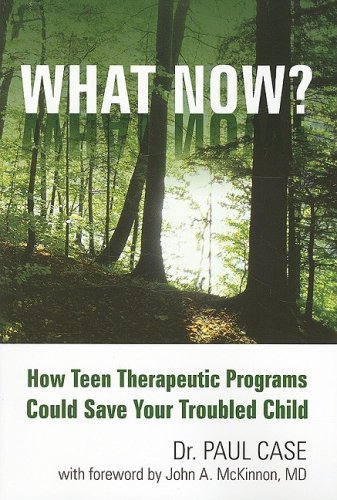 Paul Case What Now? How Teen Therapeutic Programs Could Save Your Tro 