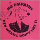 No Empathy/Ben Weasel Don'T Like It