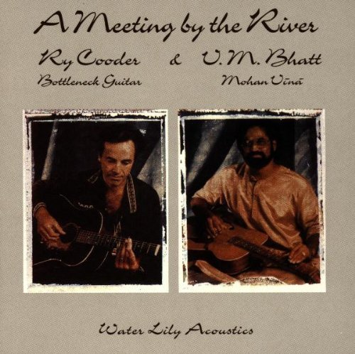 Cooder/Bhatt/Meeting By The River