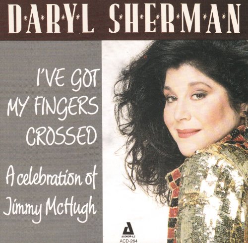 Daryl Sherman/I'Ve Got My Fingers Crossed-A Celebratio