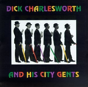 Dick & City Gents Charlesworth Dick Charlesworth & City Gents 