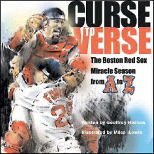 Geoffrey Hanson Curse To Verse The Boston Red Sox Miracle Season From A To Z 