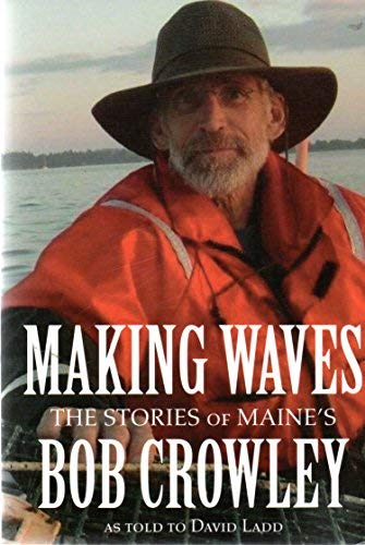 Bob Crowley Making Waves The Stories Of Maine's Bob Crowley A 